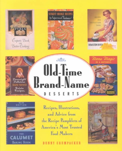 Old-Time Brand-Name Desserts: Recipes, Illustrations, and Advice from the RecipePamphlets of America's Most Trusted Food Makers