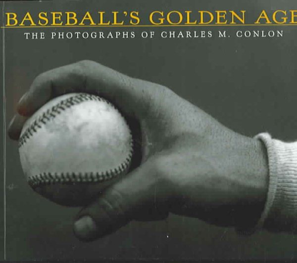 Baseball's Golden Age: The Photographs of Charles M. Conlon cover