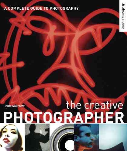 The Creative Photographer: A Complete Guide to Photography (Abrams Studio) cover