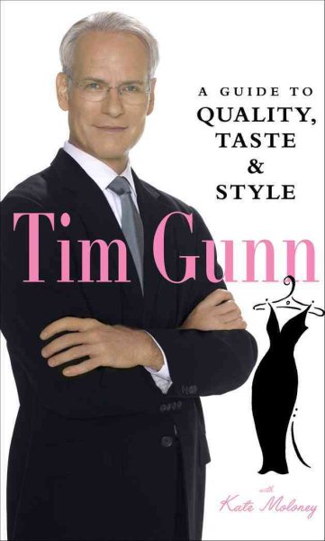 Tim Gunn: A Guide to Quality, Taste and Style (Tim Gunn's Guide to Style) cover