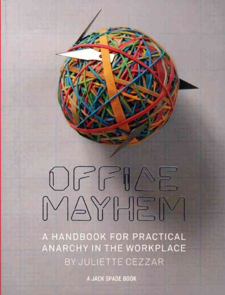 Office Mayhem: A Handbook to Practical Anarchy (Jack Spade Books)