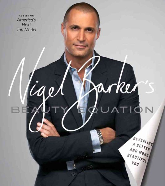 Nigel Barker's Beauty Equation: Revealing a Better and More Beautiful You