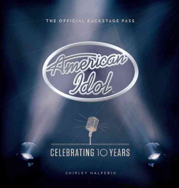 American Idol: Celebrating 10 Years (The Official Backstage Pass)