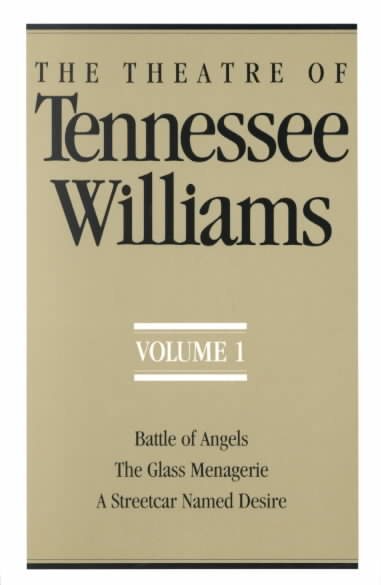 The Theatre of Tennessee Williams, Vol. 1: Battle of Angels / The Glass Menagerie / A Streetcar Named Desire cover