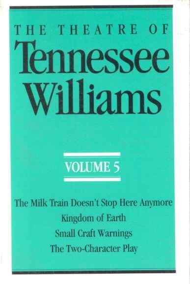 The Theatre of Tennessee Williams Volume 5: The Milk Train Doesn't Stop Here Anymore/Kingdom of Earth (Theatre of Tennessee Williams)