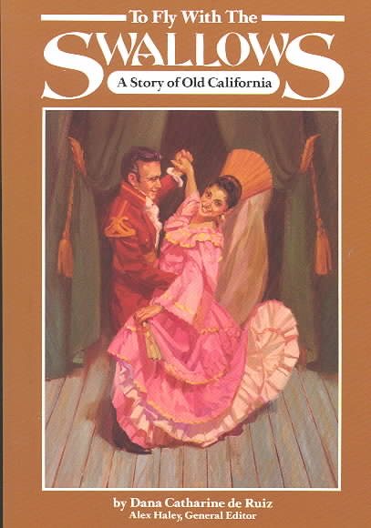 To Fly With the Swallows: A Story of Old California (Stories of America)