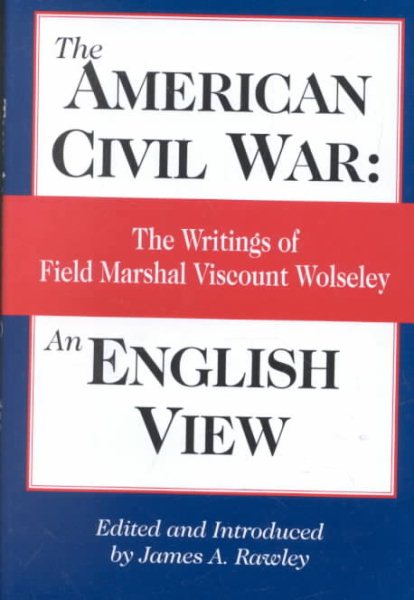 American Civil War: An English View: The Writings of Field Marshal Viscount Wolseley cover