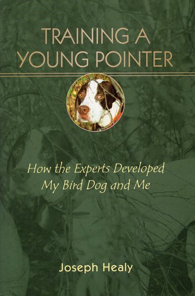Training a Young Pointer: How the Experts Developed My Bird Dog and Me cover