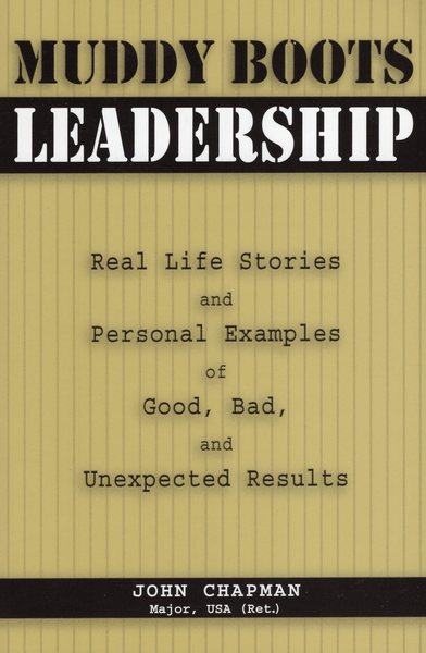 Muddy Boots Leadership: Real Life Stories and Personal Examples of Good, Bad, and Unexpected Results cover