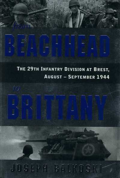 From Beachhead to Brittany: The 29th Infantry Division at Brest, August-September 1944 cover