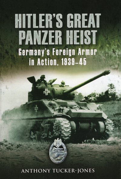 Hitler's Great Panzer Heist: Germany's Foreign Armor in Action, 1939-45 cover