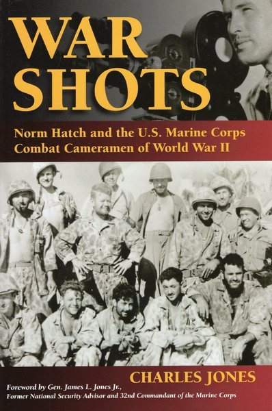 War Shots: Norm Hatch and the U.S. Marine Corps Combat Cameramen of World War II cover