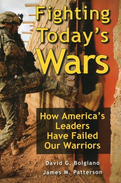 Fighting Today's Wars: How America's Leaders Have Failed Our Warriors cover