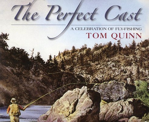 The Perfect Cast: A Celebration of Fly-Fishing