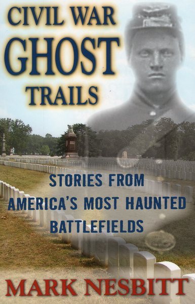 Civil War Ghost Trails: Stories from America's Most Haunted Battlefields cover
