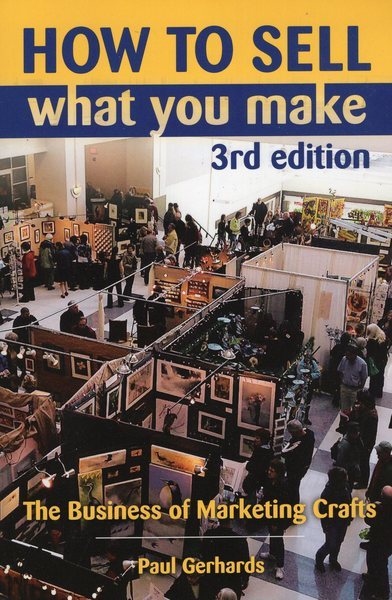 How to Sell What You Make: The Business of Marketing Crafts cover