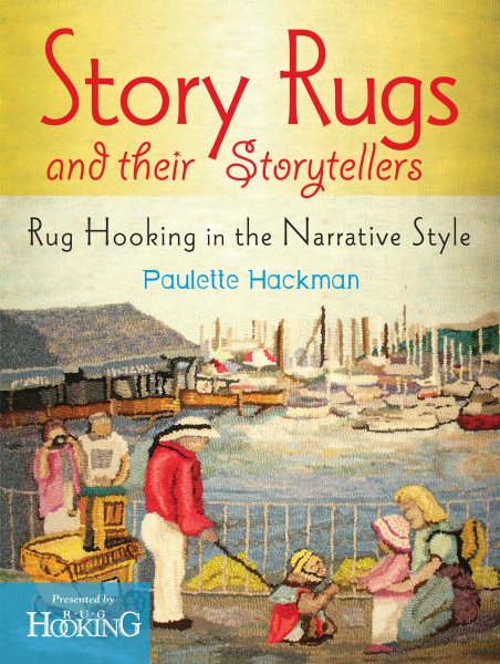 Story Rugs and Their Storytellers: Rug Hooking in the Narrative Style cover