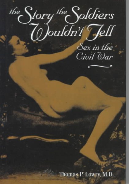 The Story the Soldiers Wouldn't Tell: Sex in the Civil War cover