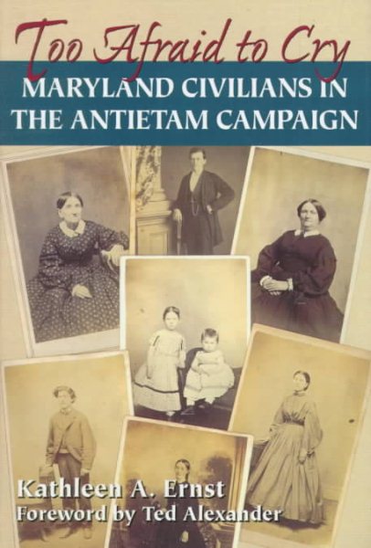 Too Afraid to Cry: Maryland Civilians in the Antietam Campaign cover