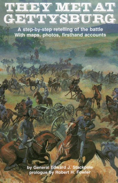 They Met at Gettysburg: a Step-by-step Retelling of the Battle with Maps, Photos, Firsthand Accounts cover