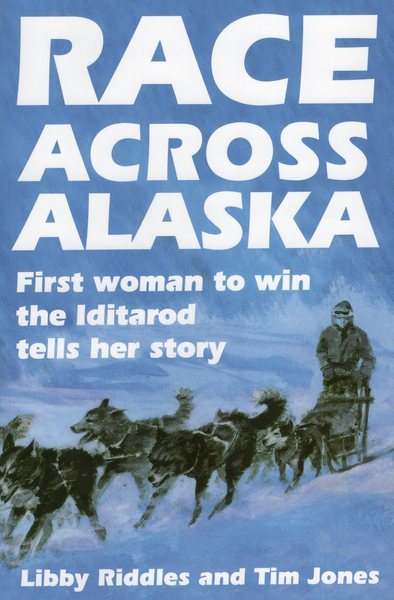 Race Across Alaska: First Woman to Win the Iditarod Tells Her Story cover