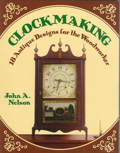 Clockmaking: 18 Antique Designs for the Woodworker (Discover Nature Series)