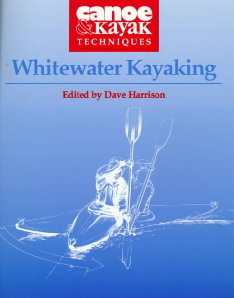 Whitewater Kayaking (Canoe & Kayak Techniques)