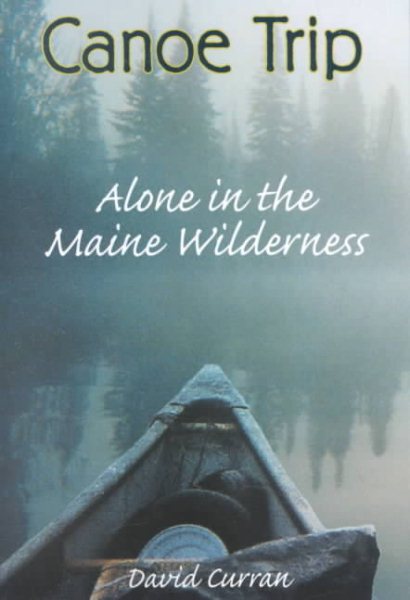 Canoe Trip: Alone in the Maine Wilderness cover