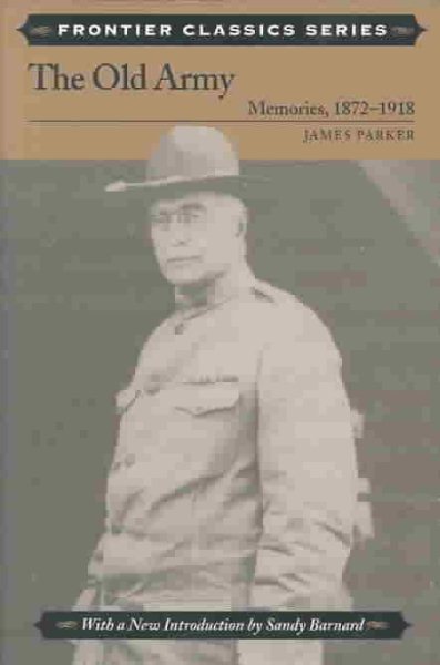 The Old Army: Memories, 1872-1918 (Frontier Classics)