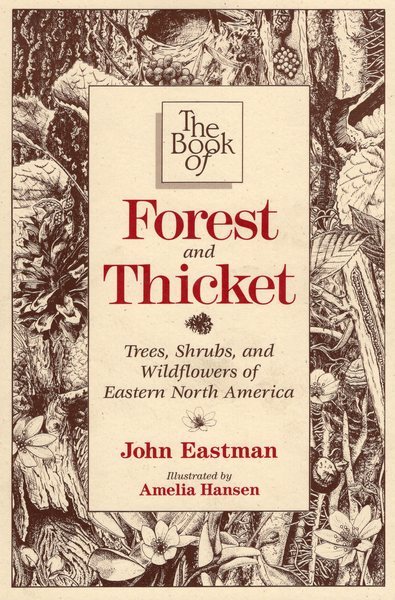 Book of Forest & Thicket, The: Trees, Shrubs, and Wildflowers of Eastern North America cover