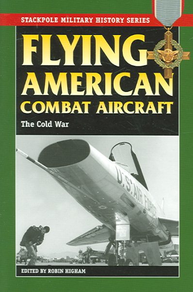 Flying American Combat Aircraft: Vol.2, The Cold War (Stackpole Military History Series) cover