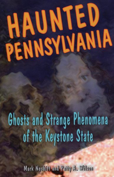 Haunted Pennsylvania: Ghosts and Strange Phenomena of the Keystone State (Haunted Series) cover