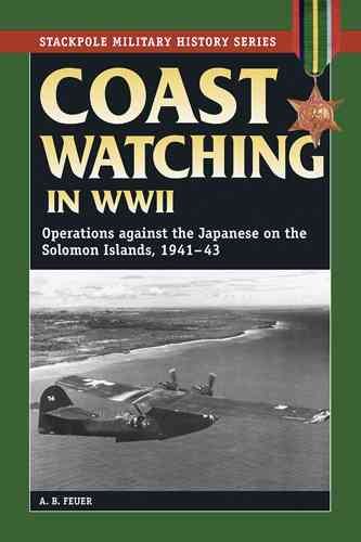Coast Watching in World War II: Operations Against the Japanese on the Solomon Islands, 1941-43 (Stackpole Military History Series) cover
