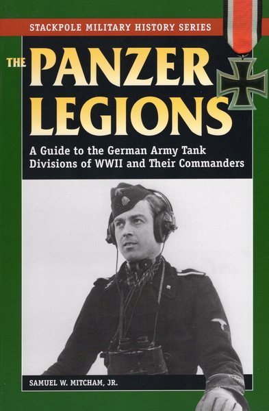 Panzer Legions: A Guide to the German Army Tank Divisions of World War II and Their Commanders (Stackpole Military History Series) cover
