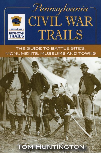 Pennsylvania Civil War Trails: The Guide to Battle Sites, Monuments, Museums and Towns cover