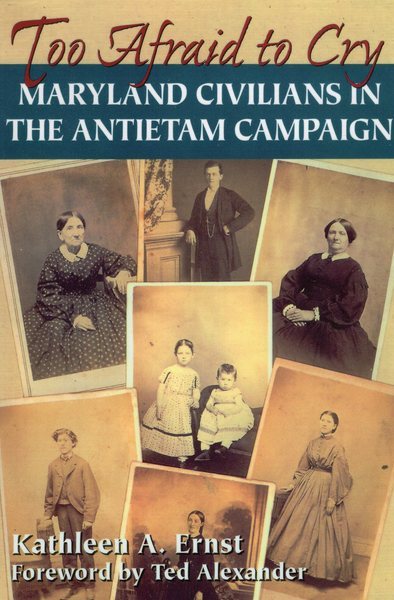 Too Afraid to Cry: Maryland Civilians in the Antietam Campaign cover