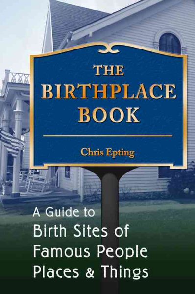 The Birthplace Book: A Guide to Birth Sites of Famous People, Places, and Things cover