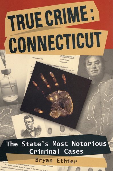 True Crime: Connecticut: The State's Most Notorious Criminal Cases cover