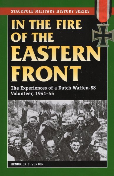 In the Fire of the Eastern Front: The Experiences of a Dutch Waffen-SS Volunteer, 1941-45 (Stackpole Military History Series) cover