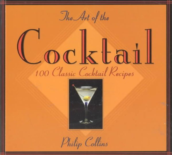 The Art of the Cocktail: 100 Classic Cocktail Recipes cover