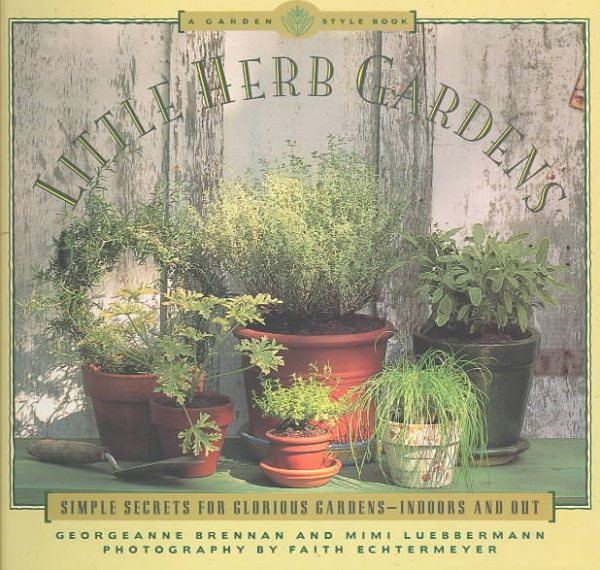 Little Herb Gardens: Simple Secrets for Glorious Gardens - Indoors and Out (A Garden Style Book) cover