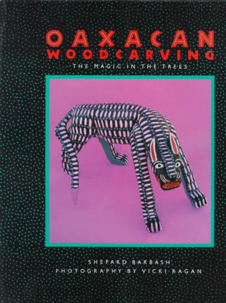 Oaxacan Woodcarving: The Magic in the Trees cover