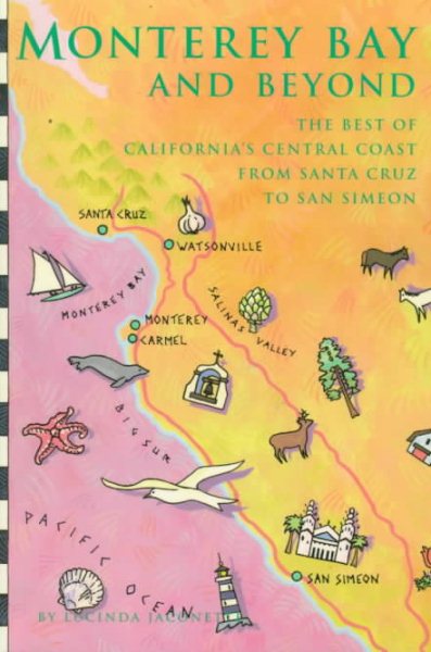 Monterey Bay and Beyond: The Best of California's Central Coast from Santa Cruz to San Simeon cover