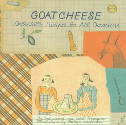 Goat Cheese: Delectable Recipes for All Occasions cover