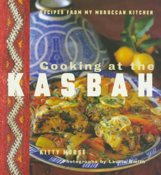 Cooking at the Kasbah: Recipes from My Moroccan Kitchen