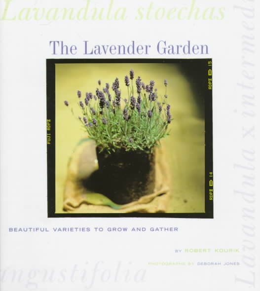 The Lavender Garden: Beautiful Varieties to Grow and Gather cover
