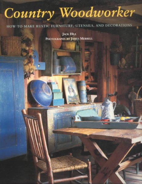 Country Woodworker: How to Make Rustic Furniture, Utensils, and Decorations cover