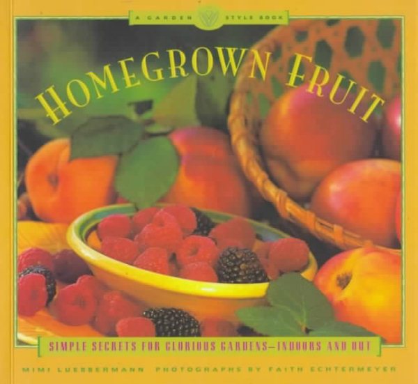 Homegrown Fruit: Simple Secrets for Glorious Gardens-Indoors and Out cover