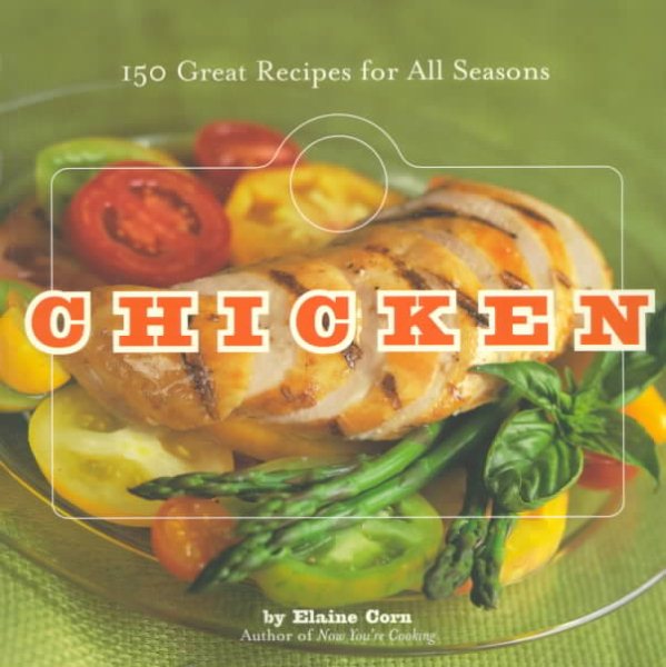 Chicken: 150 Great Recipes for All Seasons