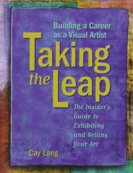 Taking the Leap: Building a Career As a Visual Artist cover